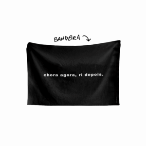 Bandeira CHORA AGORA, RI DEPOIS